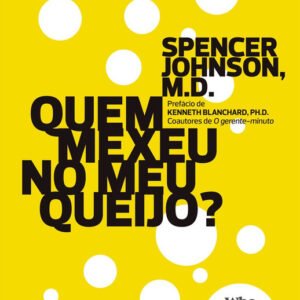 Quem Mexeu No Meu Queijo - Spencer Johnson