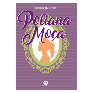 Poliana Moça - Eleanor H. Porter